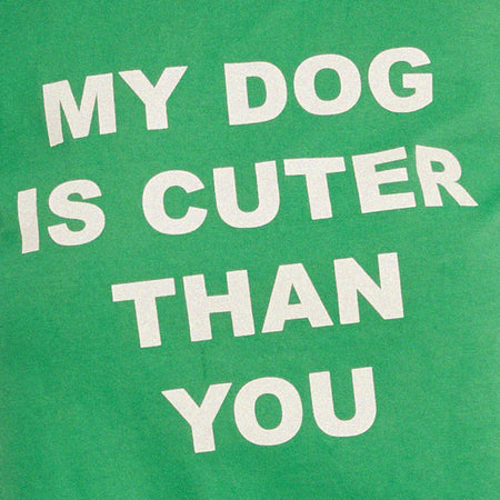 Shrunk Tee in Bush Green My Dog Is Cuter Than Yours